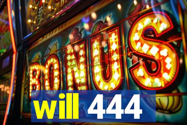 will 444